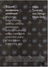 Trijumf savremene umetnosti, Ješa Denegri, Nikola Dedić, Miško Šuvakov, Fond Vujičić kolekcija Trijumf savremene umetnosti, Ješa Denegri, Nikola Dedić, Miško Šuvakov, Fond Vujičić kolekcija