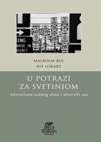U potrazi za svetinjom: adventizam sedmog dana i američki san, Malkolm Bul i Kit Lokart, Mediterran publishing U potrazi za svetinjom: adventizam sedmog dana i američki san, Malkolm Bul i Kit Lokart, Mediterran publishing