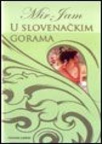 U slovenačkim gorama, Milica Jakovljević Mir - Jam, Feniks Libris U slovenačkim gorama, Milica Jakovljević Mir - Jam, Feniks Libris