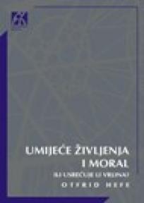 Umijeće življenja i moral ili Usrećuje li vrlina, Ofrid Hefe, Akademska knjiga Umijeće življenja i moral ili Usrećuje li vrlina, Ofrid Hefe, Akademska knjiga