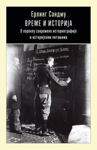 Vreme i istorija : O poreklu savremene istoriografije i istorijskim pitanjima, Erling Sandmu, Karpos Vreme i istorija : O poreklu savremene istoriografije i istorijskim pitanjima, Erling Sandmu, Karpos