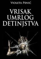 Vrisak umrlog detinjstva, Violeta Penić, Kreativna radionica Balkan Vrisak umrlog detinjstva, Violeta Penić, Kreativna radionica Balkan