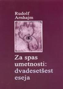 Za spas umetnosti - dvadeset šest eseja, Rudolf Arnheim, Studentski kulturni centar Za spas umetnosti - dvadeset šest eseja, Rudolf Arnheim, Studentski kulturni centar